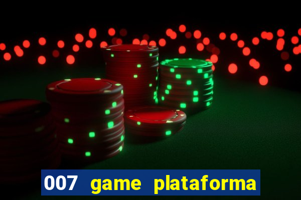 007 game plataforma paga mesmo